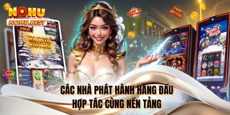 Các nhà phát hành hàng đầu hợp tác cùng nền tảng 